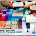 things to consider while choosing ideal tiles for your home